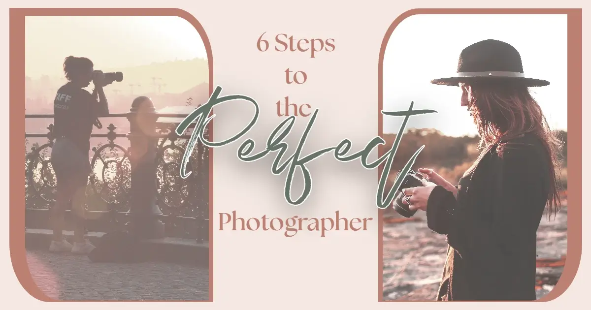 Senior Portrait Photographer. Professional Headshots. Image that reads "6 Steps to the Perfect Photographer" down the center of the page that has an image of a photographer on each side of the text.