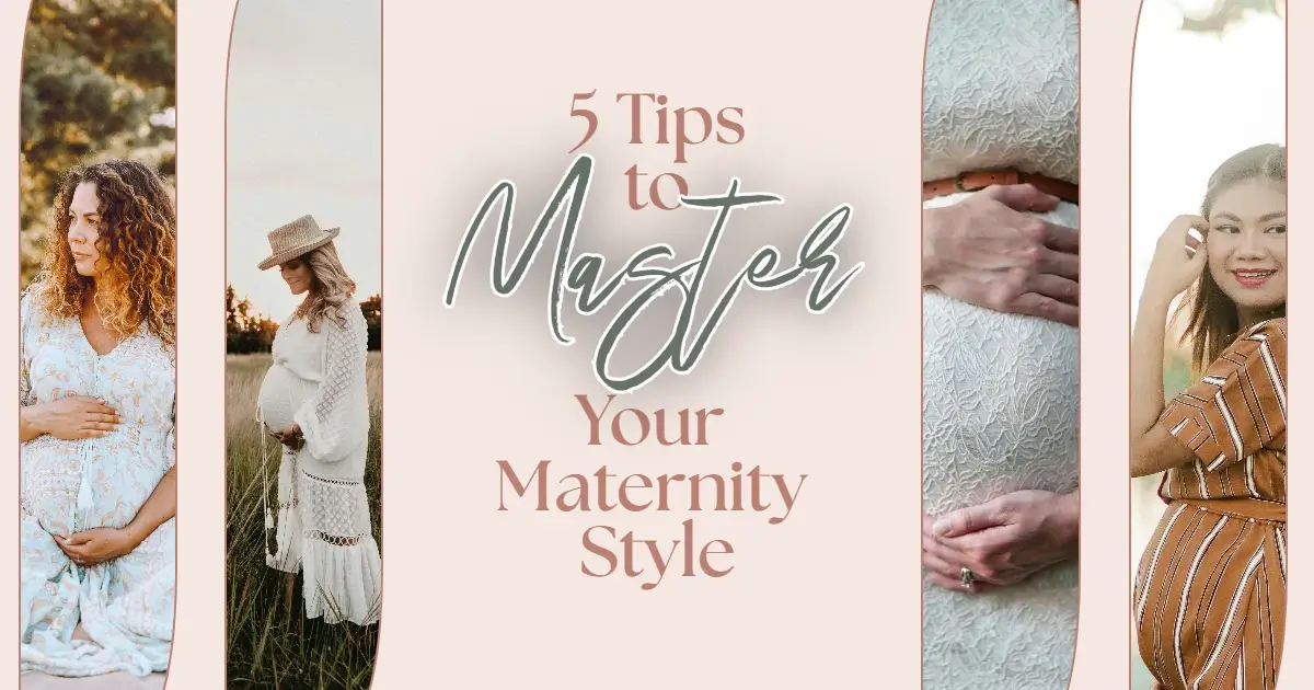 Maternity Style: A collage of four vertical images showcasing different women wearing stylish maternity clothing. In the center, text reads '5 Tips to Master Your Maternity Style'.